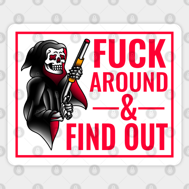 Fuck Around And Find Out Fuck Around And Find Out Sticker Teepublic 